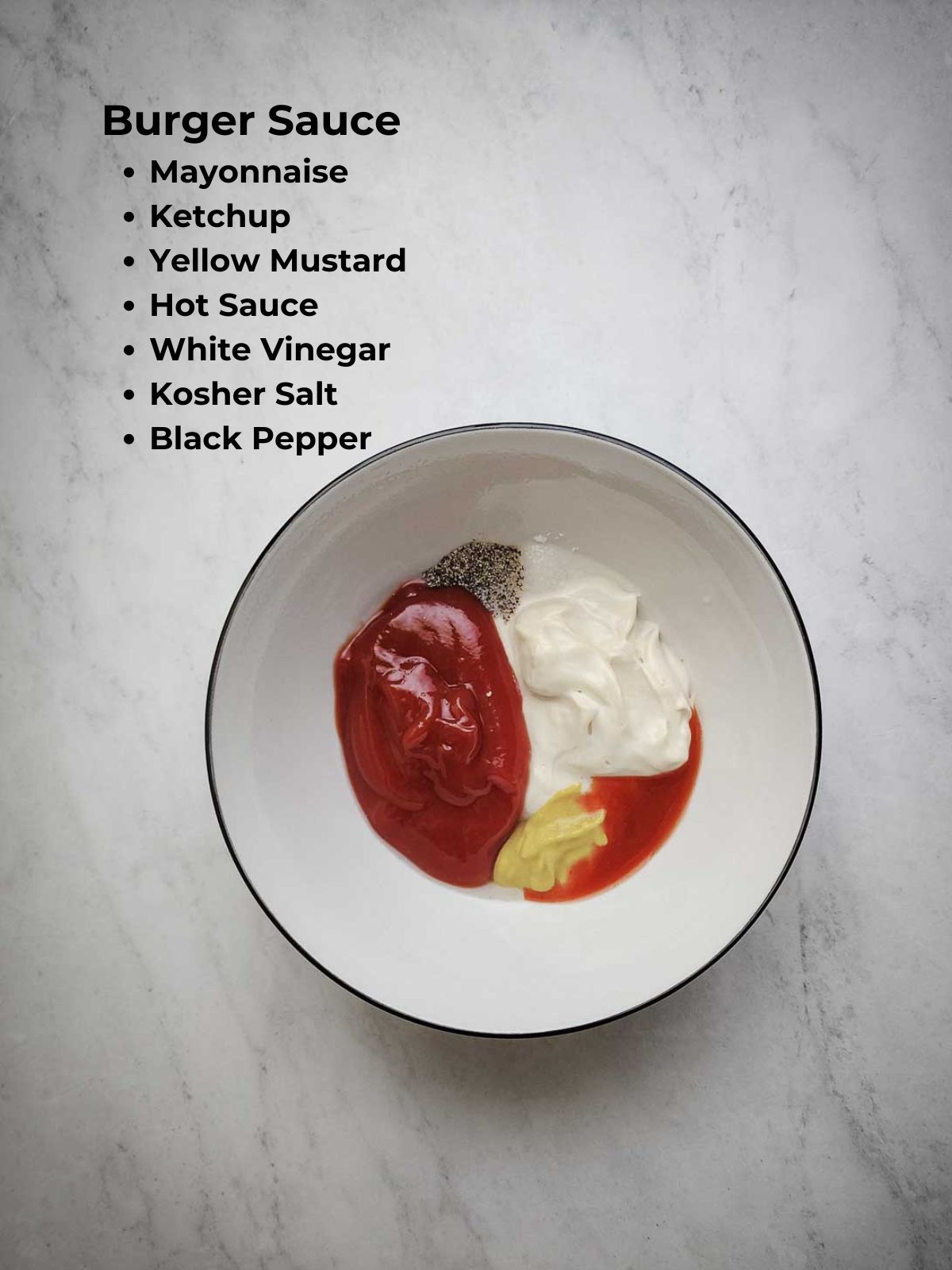 Burger sauce ingredients: Mayonnaise, ketchup, yellow mustard, hot sauce, white vinegar, kosher salt, and black pepper.